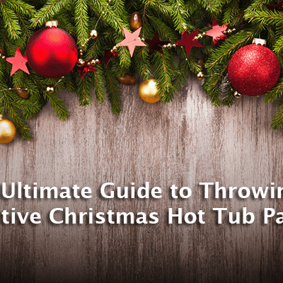 The Ultimate Festive Christmas Hot Tub Party Guide!